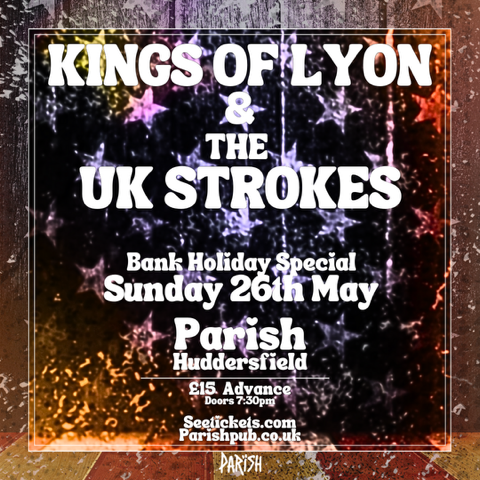 Kings Of Lyon + The UK Strokes 26/05/24 @ The Parish, Huddersfield