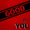 Good For You – Life Is Too Short To Not Hold A Grudge