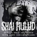 SHAI HULUD - HEARTS ONCE NOURISHED WITH HOPE AND COMPASSION