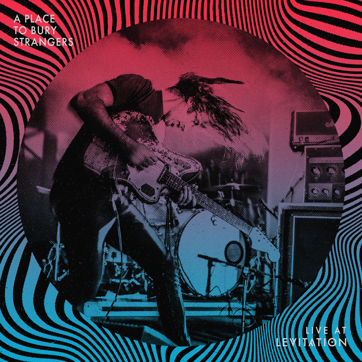 A Place To Bury Strangers - Live At Levitation