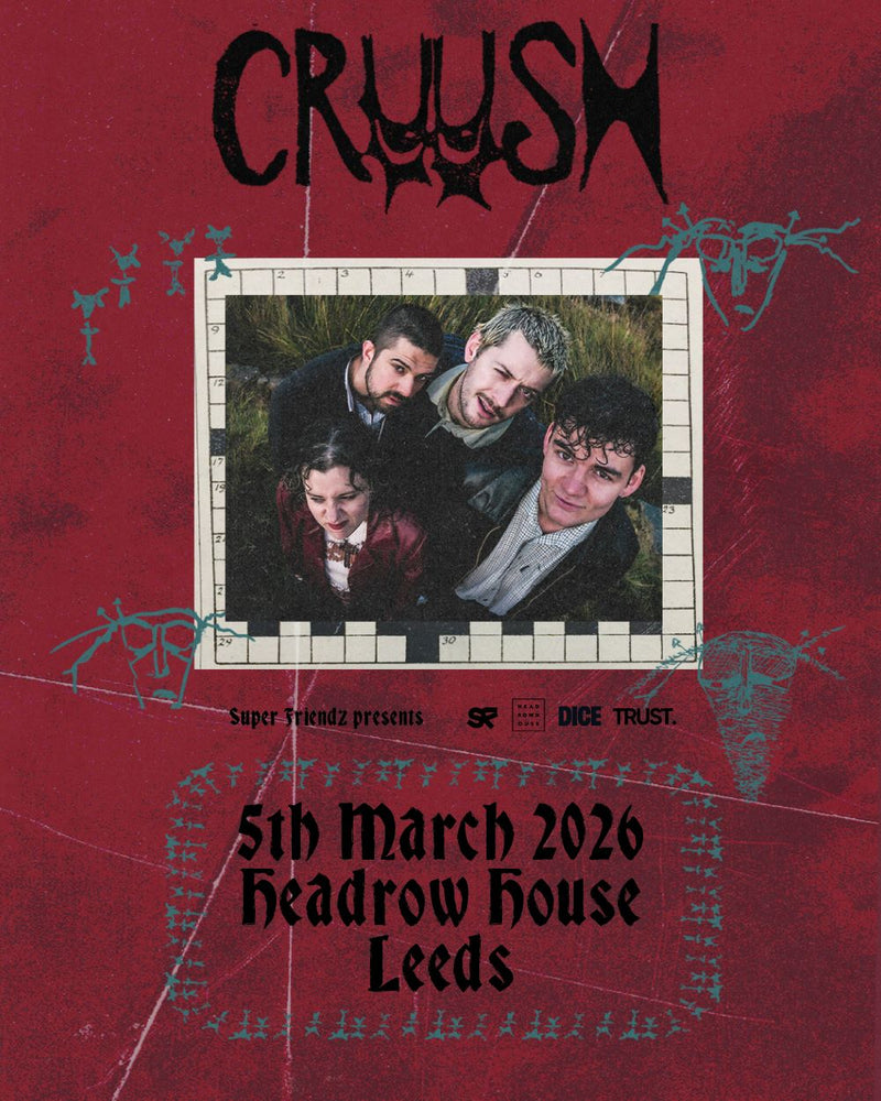 cruush 05/03/26 @ Headrow House