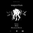 Superfan 06/11/26 @ Headrow House