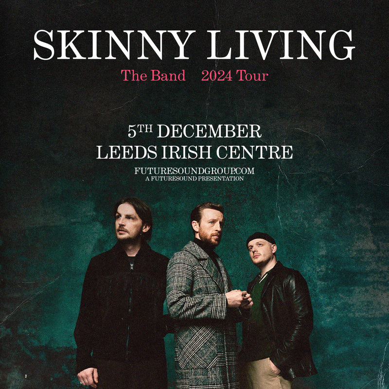 Skinny Living 05/12/24 @ Leeds Irish Centre