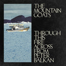 Mountain Goats (The) - Through This Fire Across From Peter Balkan