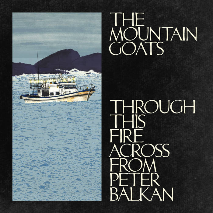 Mountain Goats (The) - Through This Fire Across From Peter Balkan