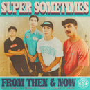 Super Sometimes - From Then & Now