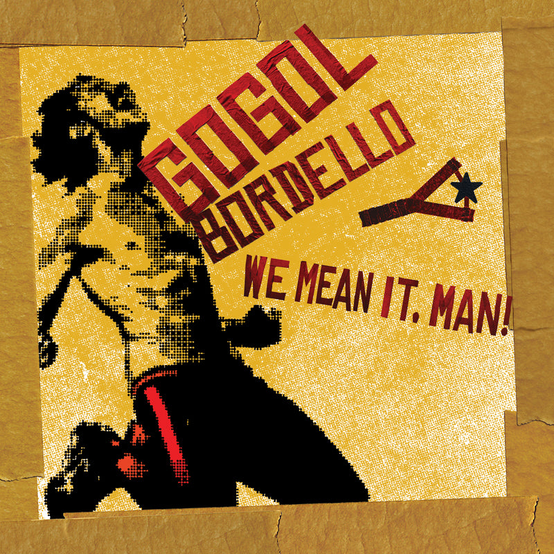 Gogol Bordello - We Mean It, Man! *Pre-Order