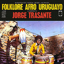 Jorge Trasante - Investigacion Musical Desde Las Raices Folklore Afro Uruguayo *Pre-Order