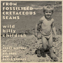 Wild Billy Childish - From Fossilised Cretaceous Seams: A Short History of His Song and Dance Group