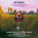 Pet Needs 17/04/24 @ Boom Leeds