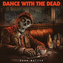 Dance With The Dead - Dark Matter