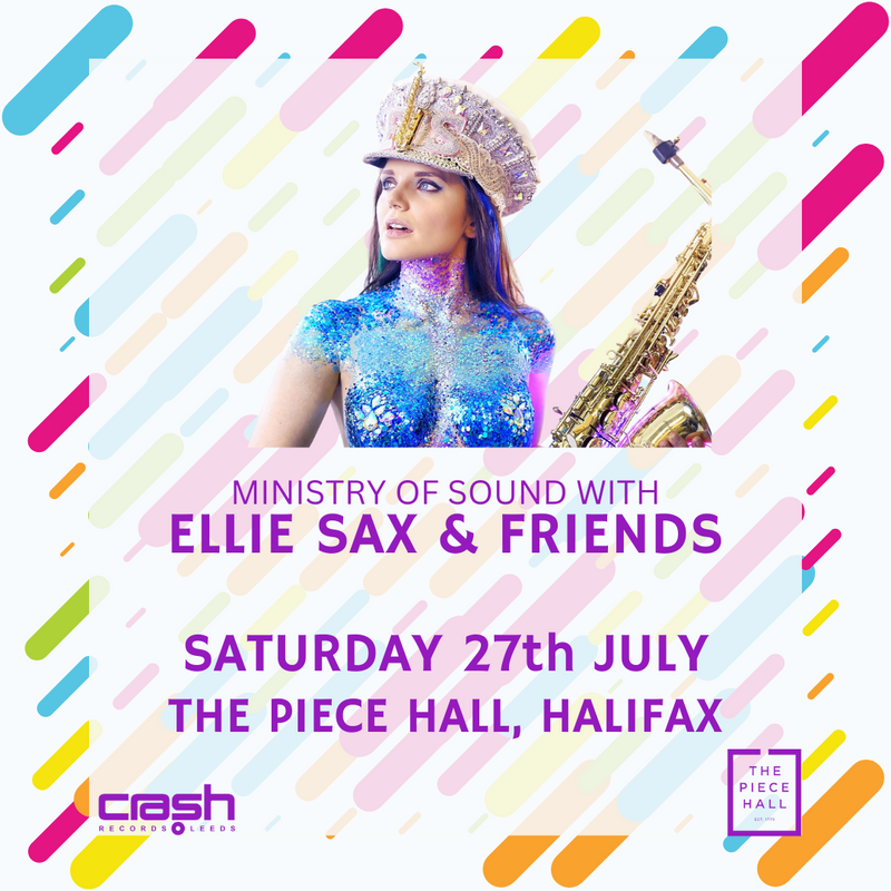 Ministry of Sound with Ellie Sax & Friends 27/07/24 @ Piece Hall, Halifax