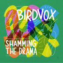 Birdvox - Shamming The Drama *Pre-Order