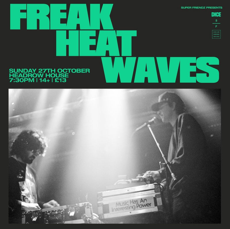 Freak Heat Waves 27/10/24 @ Headrow House