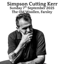 Simpson Cutting Kerr 07/09/25 @ Old Woollen