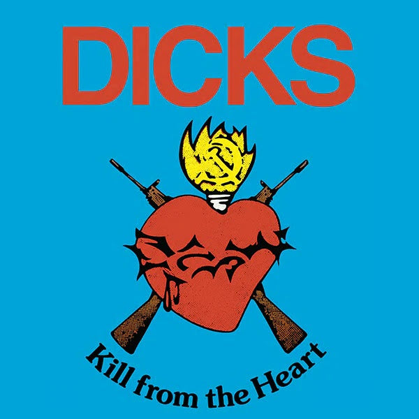 DICKS - KILL FROM THE HEART