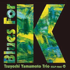 TSUYOSHI YAMAMOTO TRIO - Blues For K Vol. 1 *Pre-Order
