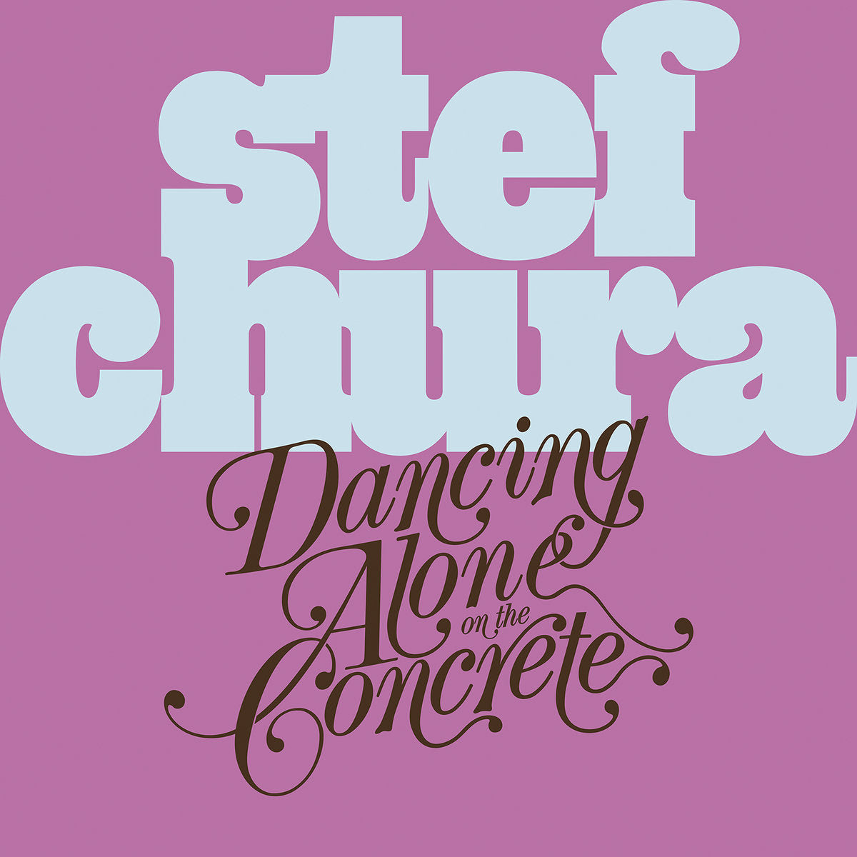 Stef Chura - Dancing Alone In The Concrete  *Pre-Order