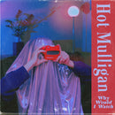 Hot Mulligan - Why Would I Watch *Pre-Order