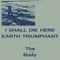 Body (The) - I Shall Die Here / Earth Triumphant  *Pre-order