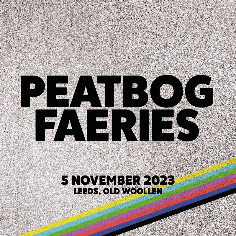 Peatbog Faeries 05/11/23 @ Old Woollen
