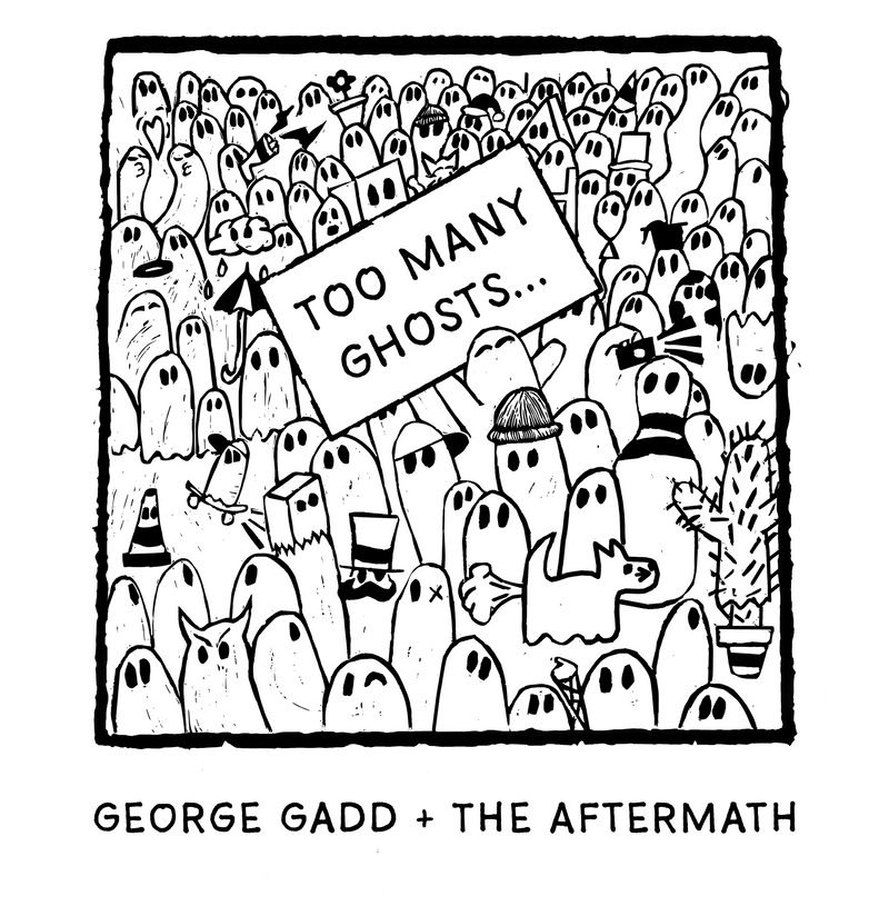 George Gadd + The Aftermath - Too Many Ghosts... *Pre-Order
