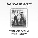 Car Seat Headrest - Teen of Denial: Joe’s Story *Pre-Order