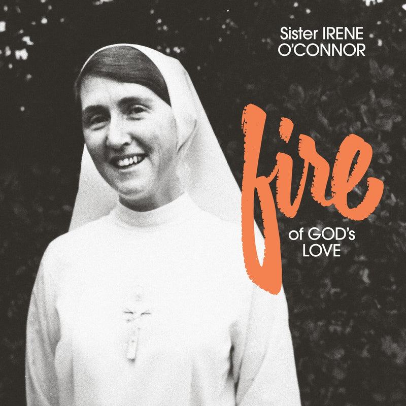 Sister Irene O'Connor - Fire of God's Love *Pre-Order