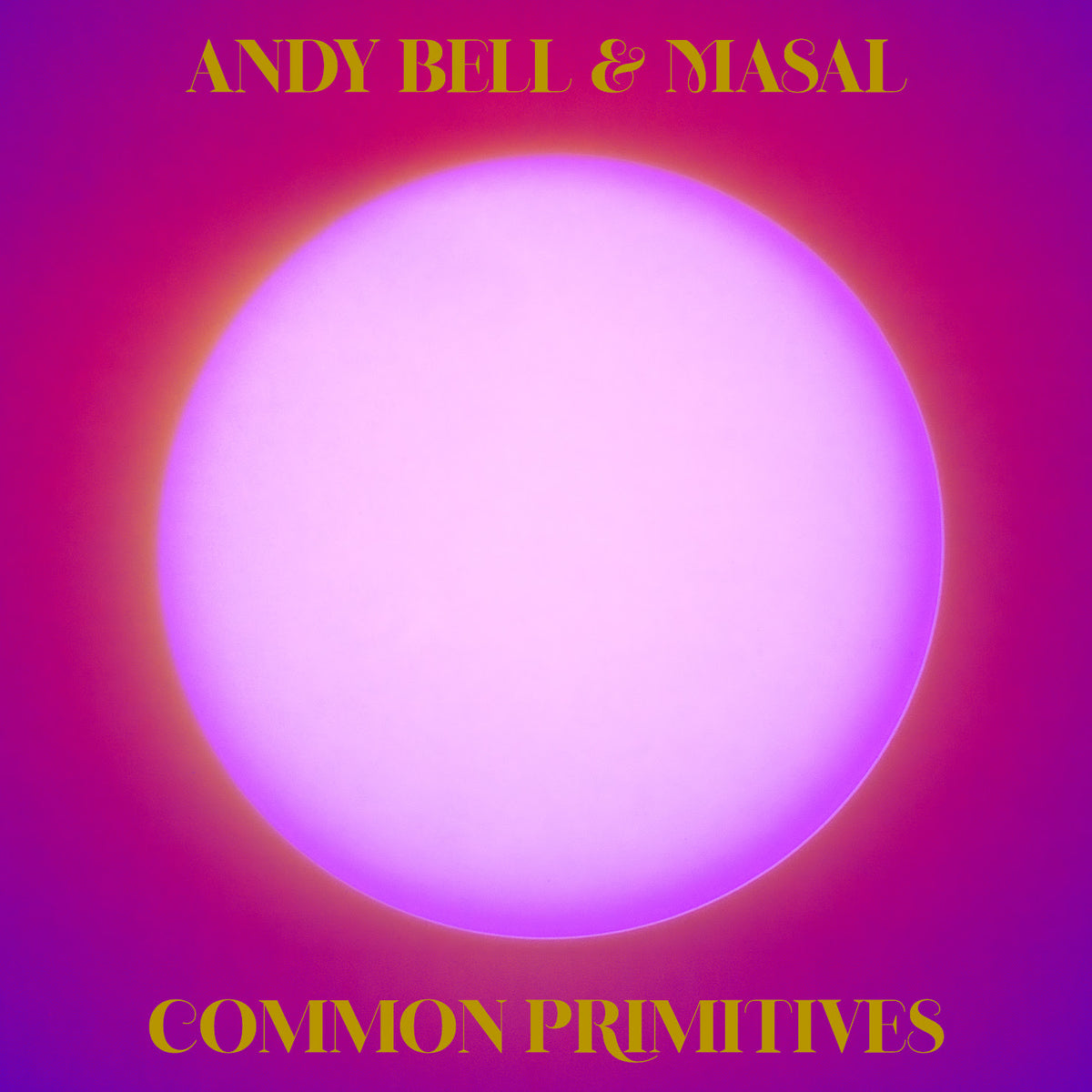 Andy Bell & Masal - Common Primitives *Pre-Order