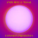 Andy Bell & Masal - Common Primitives *Pre-Order