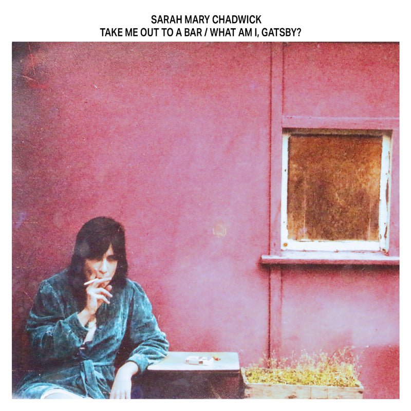 Sarah Mary Chadwick - Take Me Out To a Bar / What Am I, Gatsby?