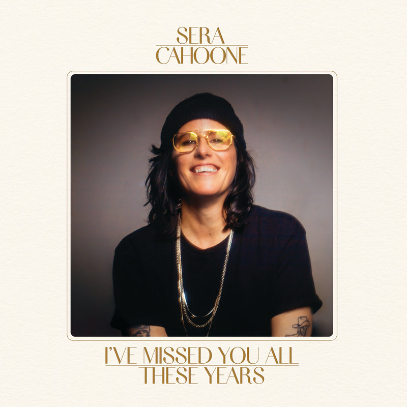 Sera Cahoone - I’ve Missed You All These Years *Pre-Order