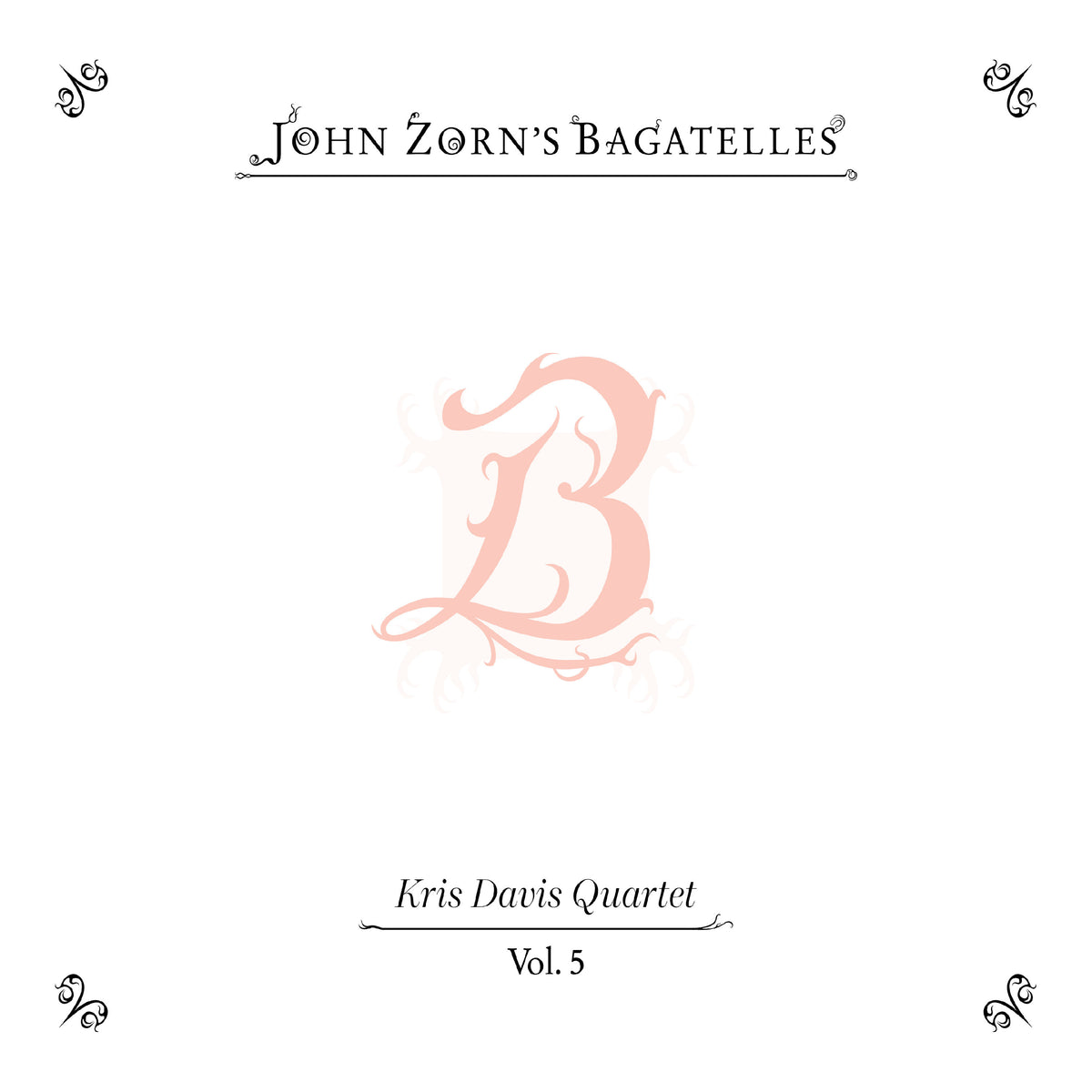 John Zorn - The Bagatelles Vol. 5—Kris Davis Quartet