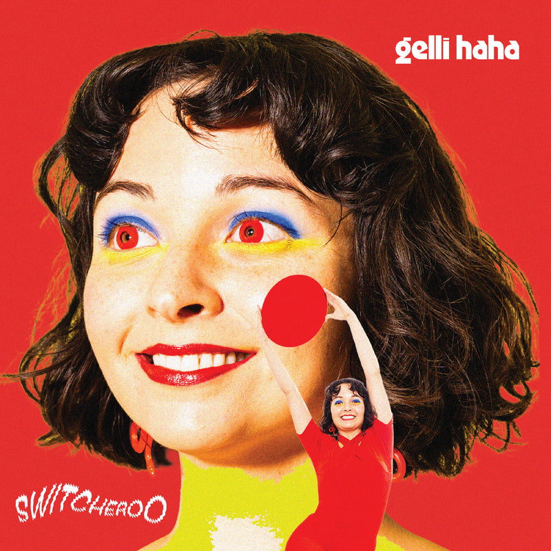 Gelli Haha - Switcheroo *Pre-Order