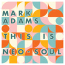 Mark Adams - This is Neo-Soul *Pre-Order