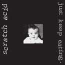 Scratch Acid - Just Keep Eating (Remastered)
