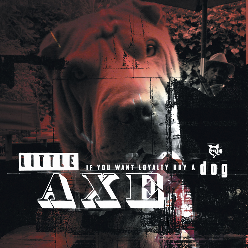 Little Axe - If You Want Loyalty Buy A Dog/Hard Grind