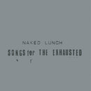 NAKED LUNCH - SONGS FOR THE EXHAUSTED