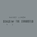 NAKED LUNCH - SONGS FOR THE EXHAUSTED *Pre-Order
