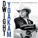 Dwight Yoakham - And Then I wrote.... The First Three Albums Of The 90's
