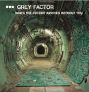 Grey Factor - When The Future Arrives Without You (Their Complete Works!) *Pre-Order