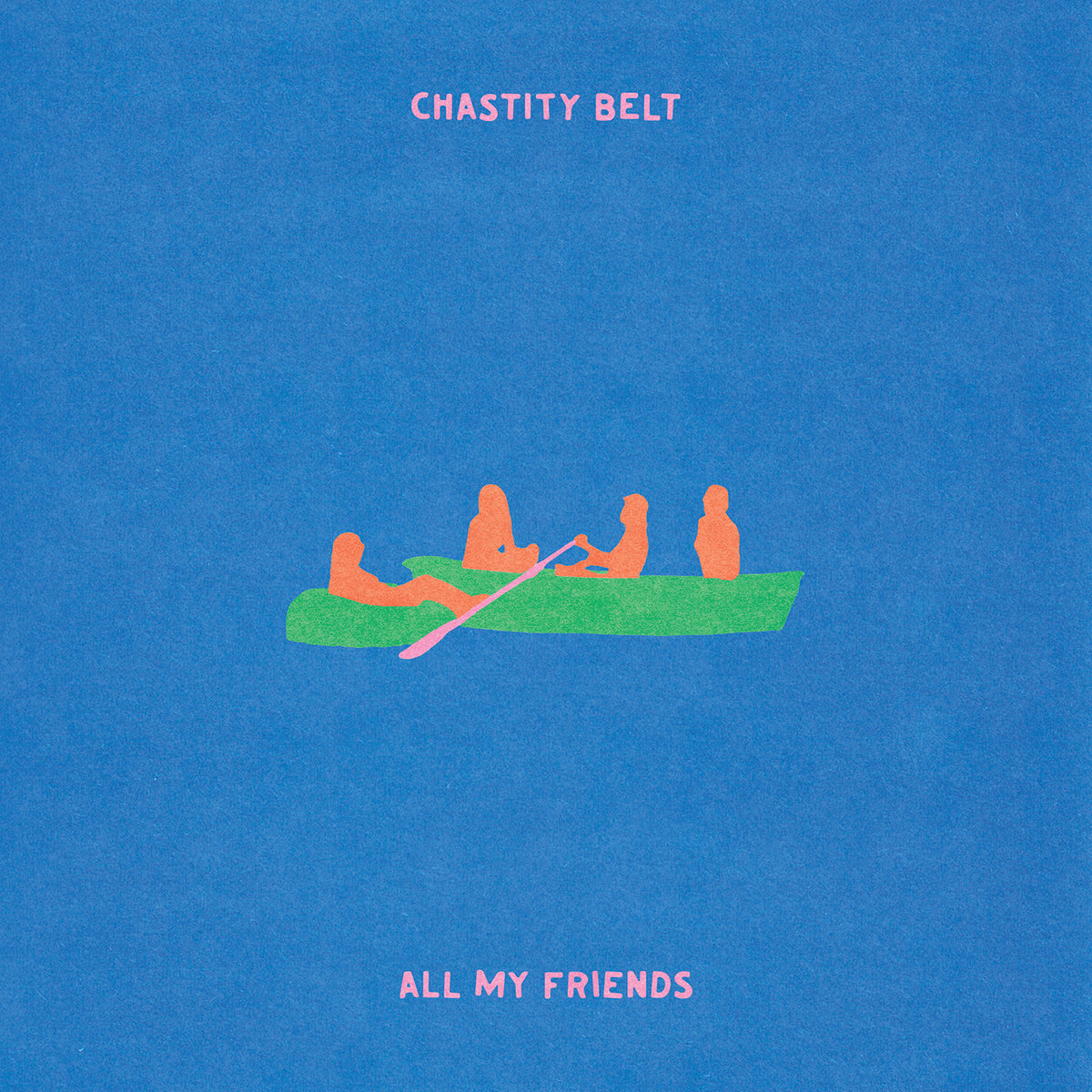 Chastity Belt - All My Friends *Pre-Order