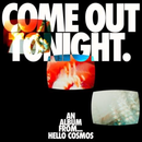 Hello Cosmos - Come Out Tonight *Pre-Order