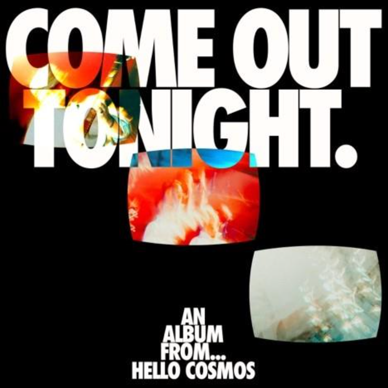 Hello Cosmos - Come Out Tonight *Pre-Order