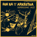 SUN RA & HIS ARKESTRA - SUPERSONIC JAZZ *Pre-Order