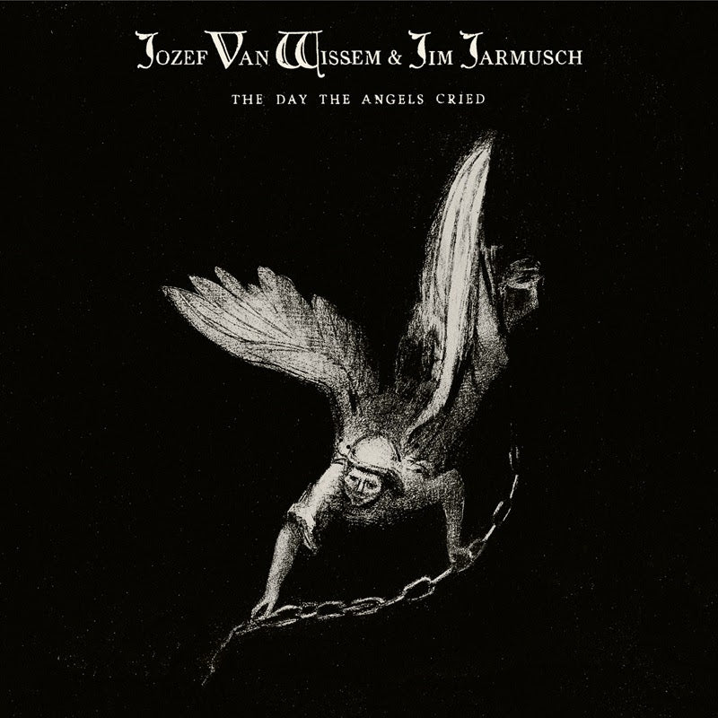 Jozef Van Wissem & Jim Jarmusch - The Day The Angels Cried *Pre-Order