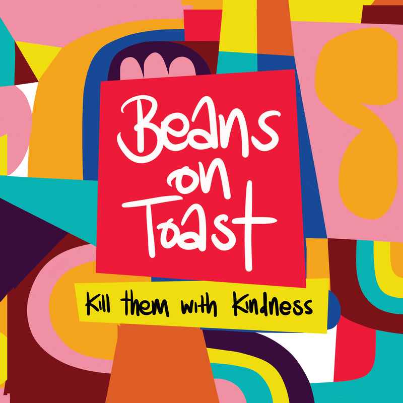 Beans On Toast - Kill Them With Kindness *Pre-Order