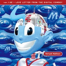 NORIYUKI MAKIHARA - Ver.1.0E Love Letter From The Digital Cowboy *Pre-Order