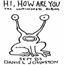 Daniel Johnston - Hi, How Are You? (The Unfinished Album)