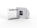 For Those I Love - For Those I Love : Exclusive Clear Vinyl LP With Bonus Signed Print *DINKED EXCLUSIVE 097* Pre-Order